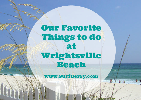 Our Favorite Things to do at Wrightsville Beach www.surfberry.com