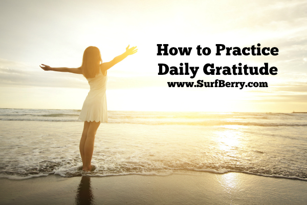 How to Practice Daily Gratitude www.SurfBerry.com