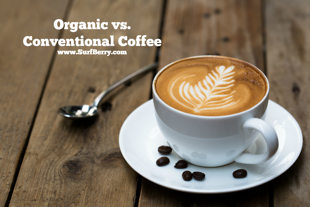 Organic vs. Conventional Coffee www.surfberry.com